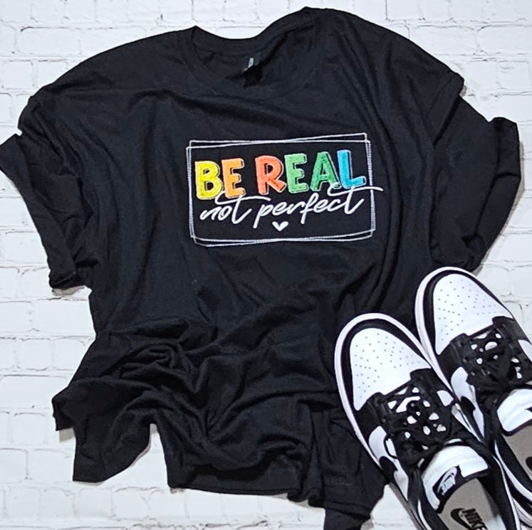 Embroidered Be Real Not Perfect Short Sleeve Tshirt