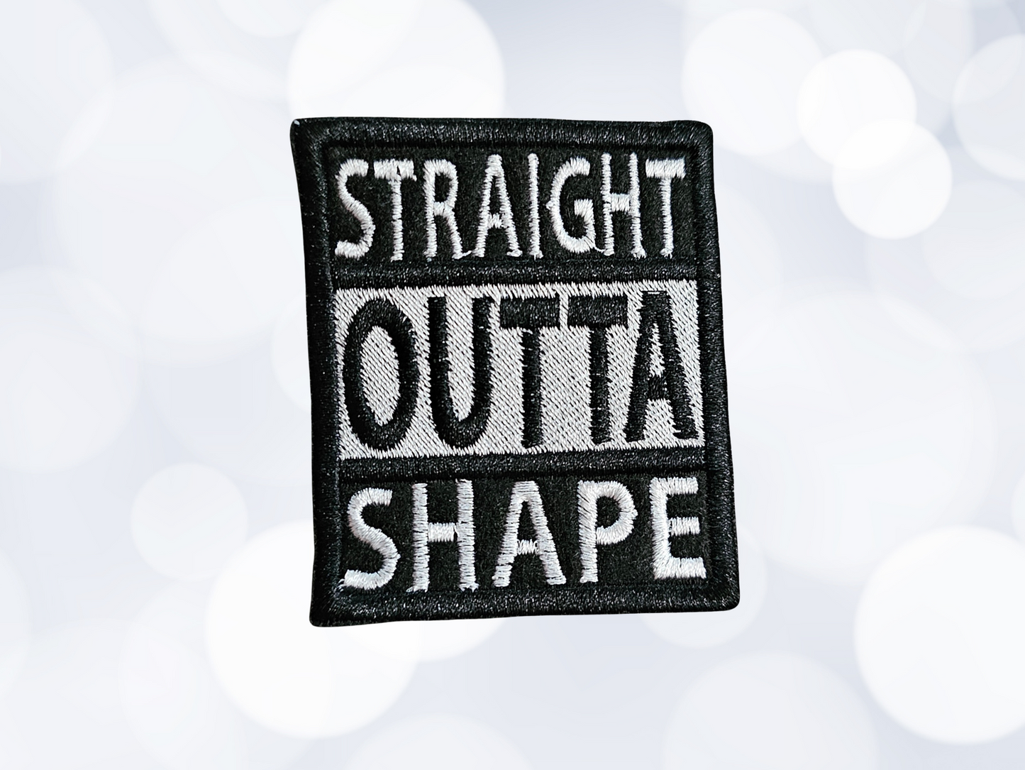 Straight Outta Shape Embroidered Iron On Patch